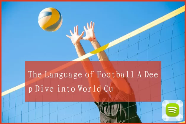 The Language of Football A Deep Dive into World Cu