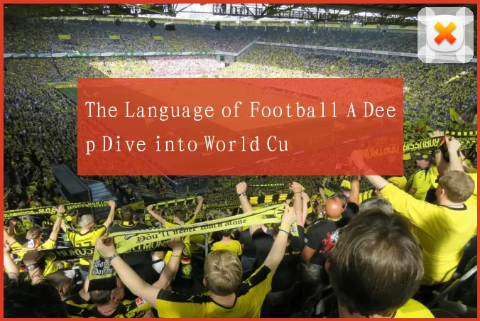 The Language of Football A Deep Dive into World Cu