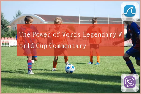 The Power of Words Legendary World Cup Commentary